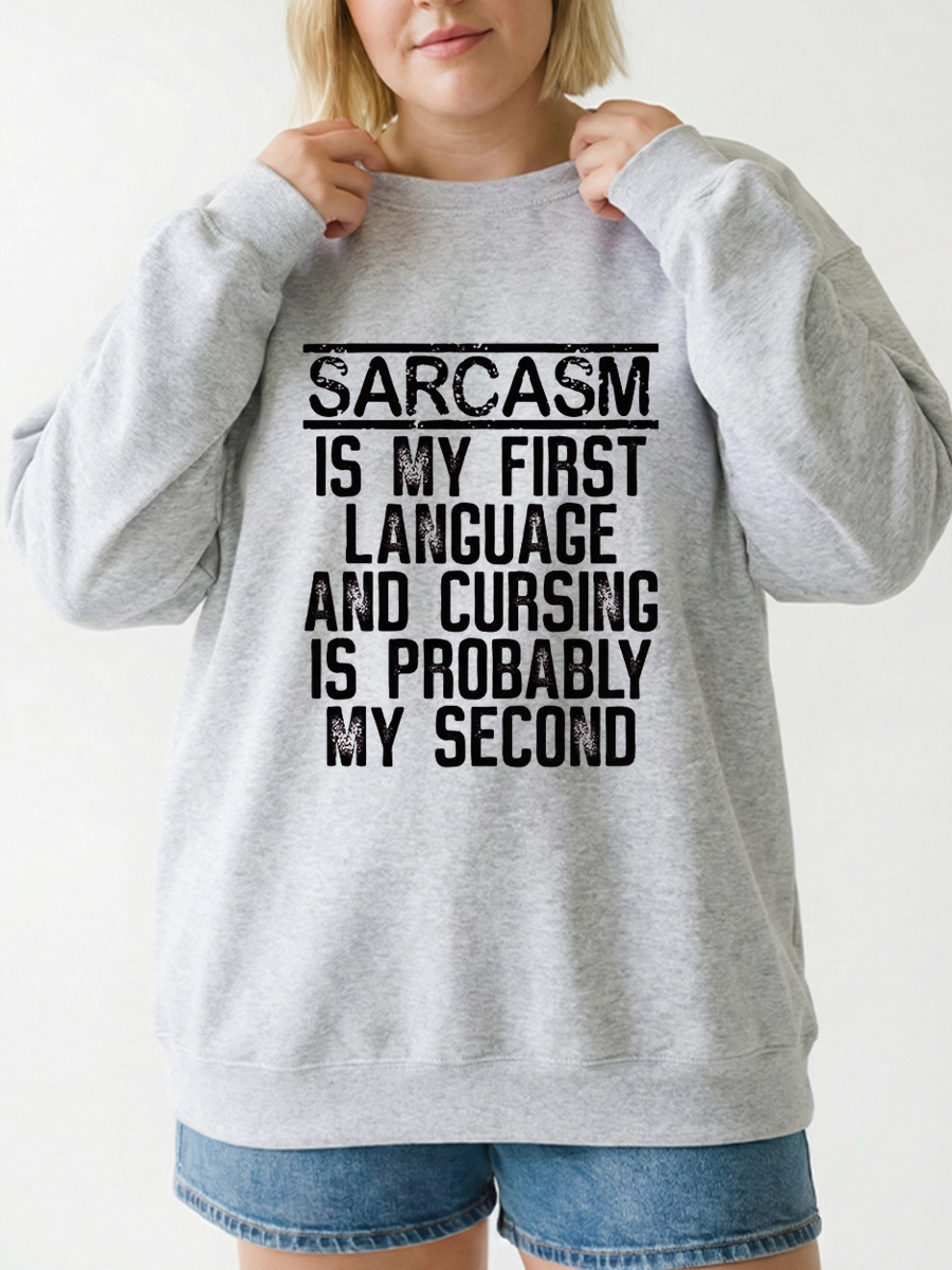 Sarcasm Is My First Language And Cursing Is Probably My Second Graphic Sweatshirt