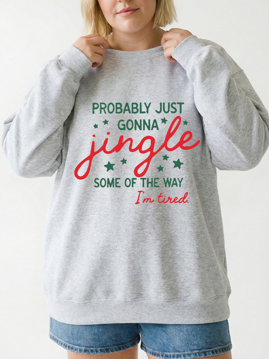 Probably Just Gonna Jingle Some Of The Way I'M Tired Graphic Sweatshirt