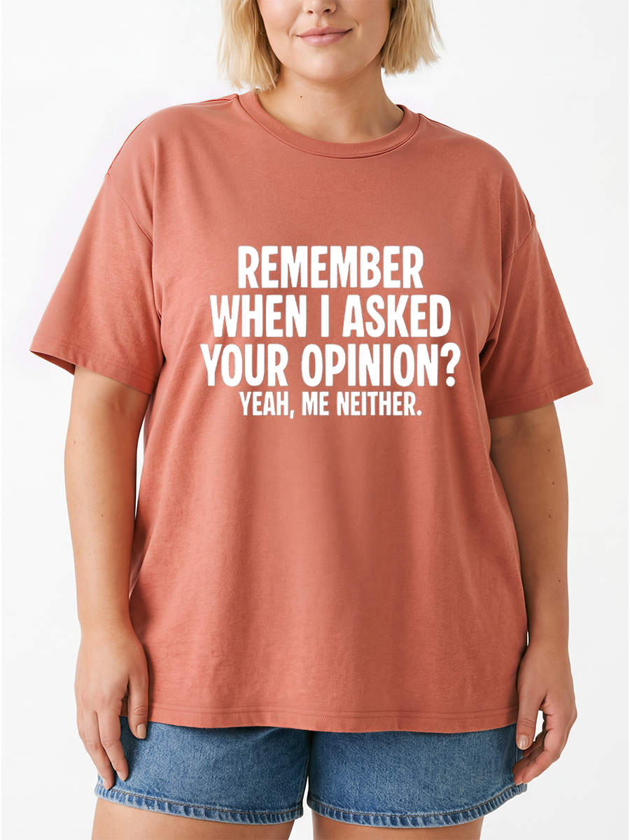 Vintage Remember When I Asked Your Opinion Me Neither Oversize Graphic Tee