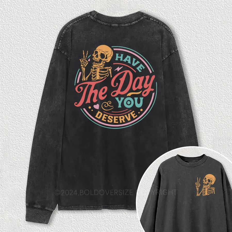 Vintage Have The Day You Deserve Washed Long Sleeve Shirt