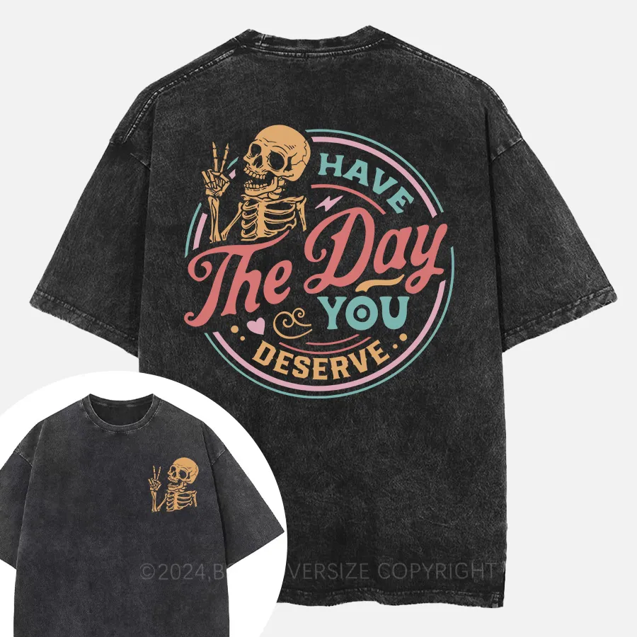 Vintage Have The Day You Deserve Washed T-Shirt