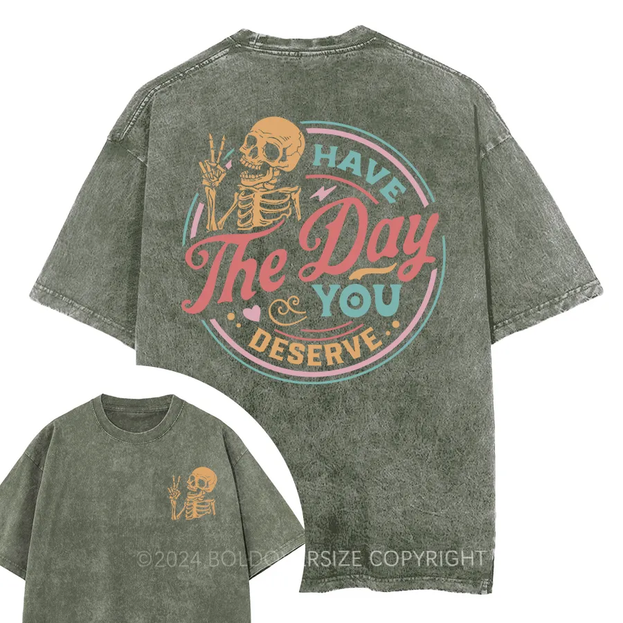 Vintage Have The Day You Deserve Washed T-Shirt