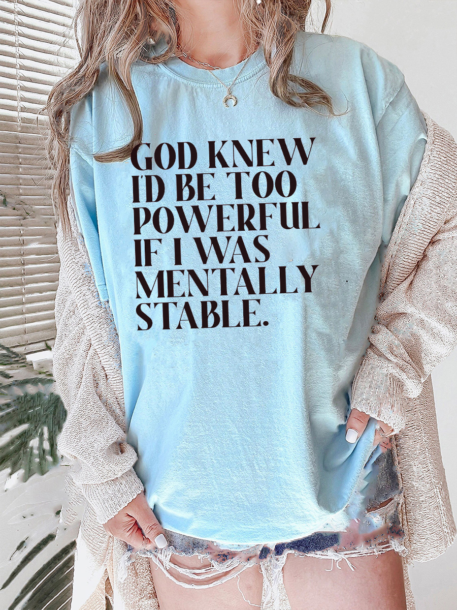 Plus Size God Knew I'd Be Too Powerful If I Was Mentally Stable T-Shirt