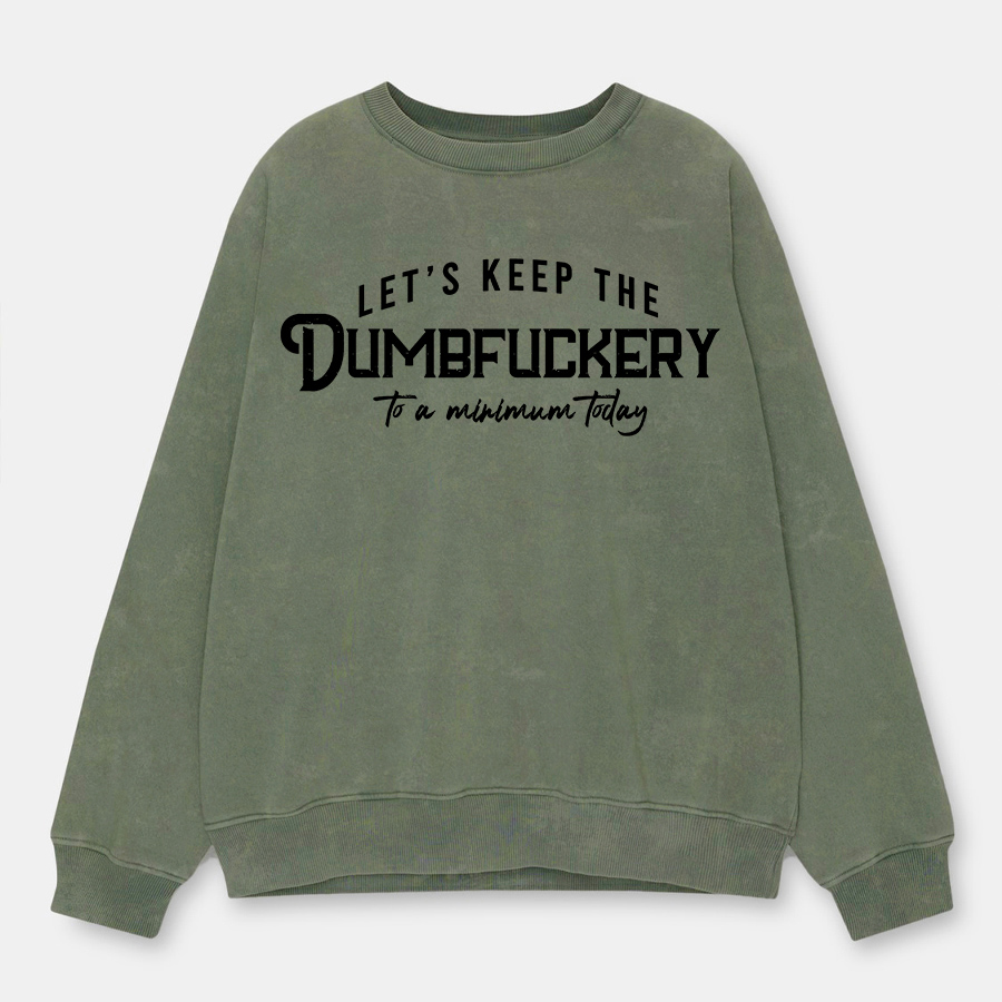 Vintage Let'S Keep The Dumbfuckery To A Minimum Today Washed Sweatshirt