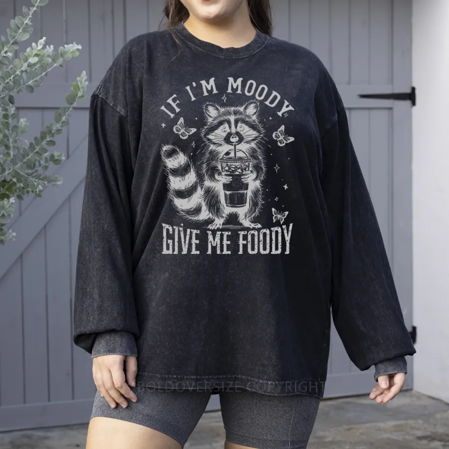 Vintage If I'M Moody Give Me Foody Washed Long Sleeve Shirt