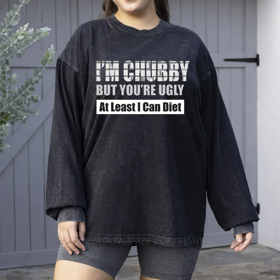 Vintage I'M Fat But You'Re Ugly Washed Long Sleeve Shirt