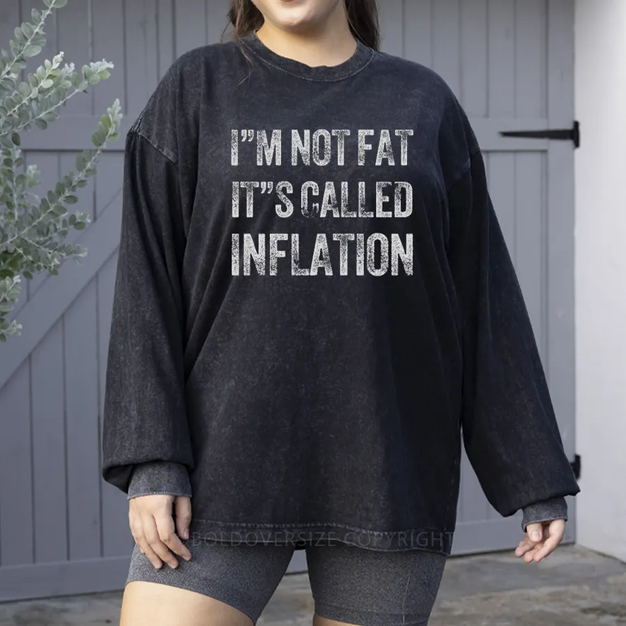 Vintage I'M Not Fat It'S Called Inflation Washed Long Sleeve Shirt