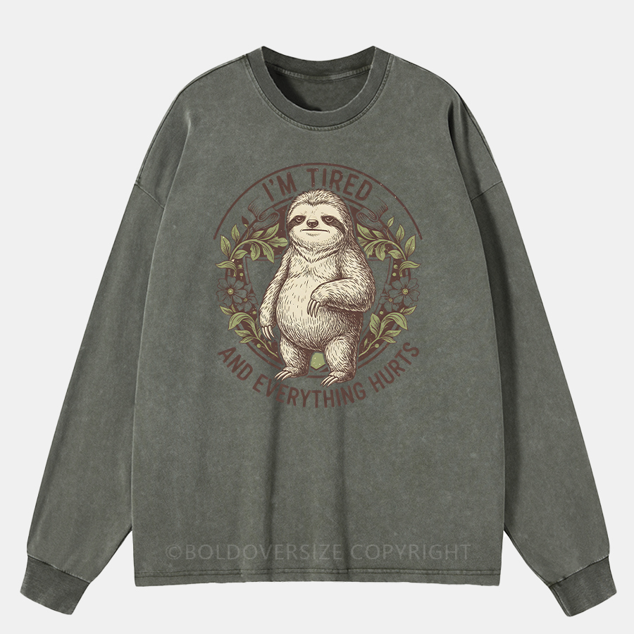 Vintage I’M Tired And Everything Hurts Washed Long Sleeve Shirt