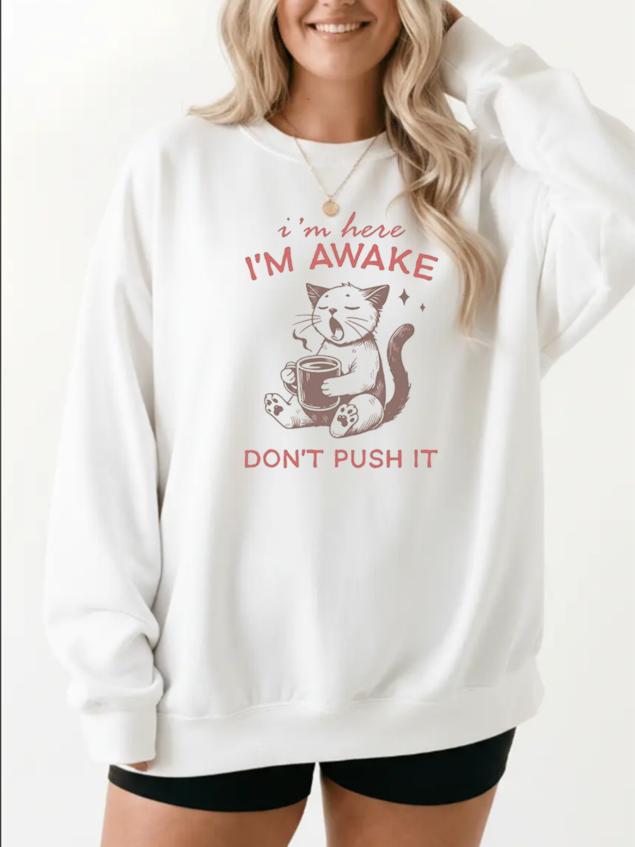 Vintage I'M Here / I'M Awake / Don'T Push It Graphic Sweatshirt