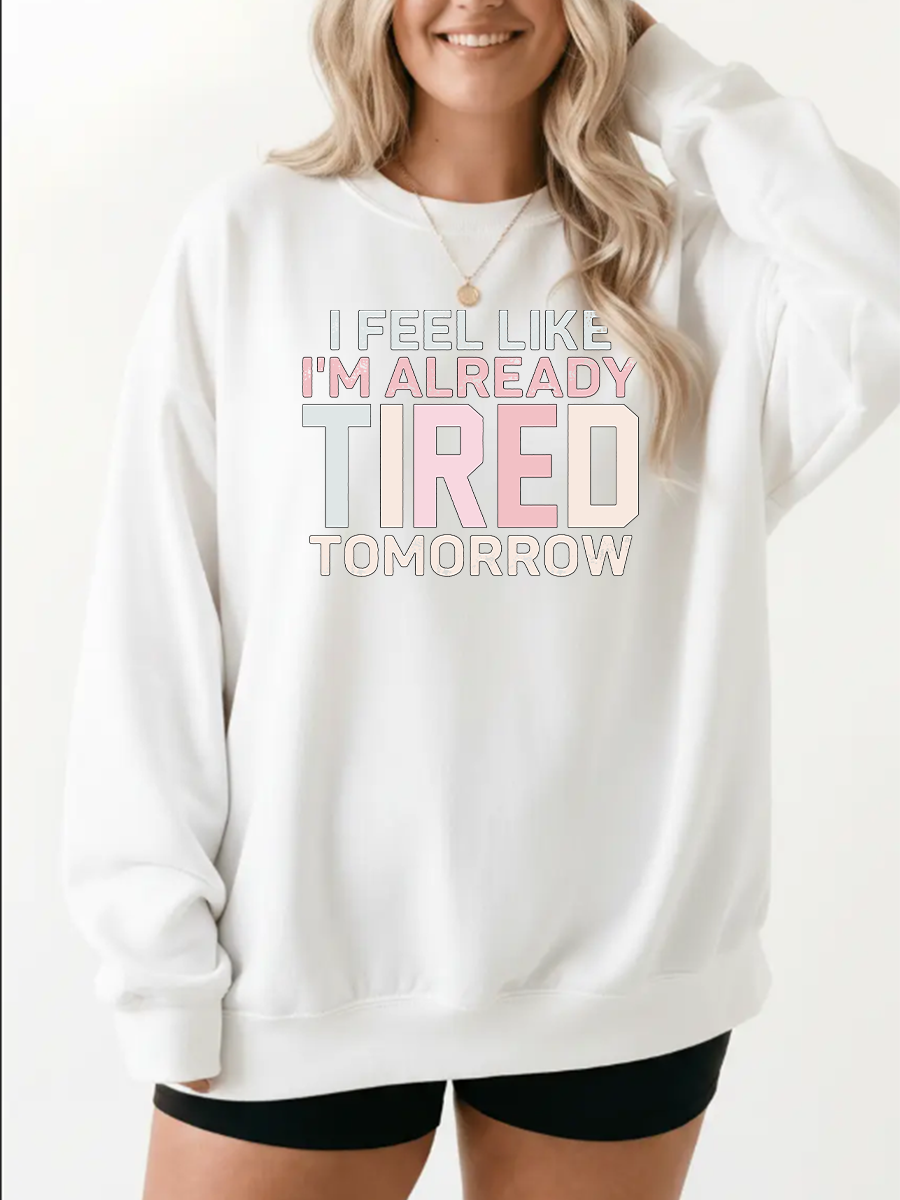 Vintage I Feel Like I'M Already Tired Tomorrow Graphic Sweatshirt