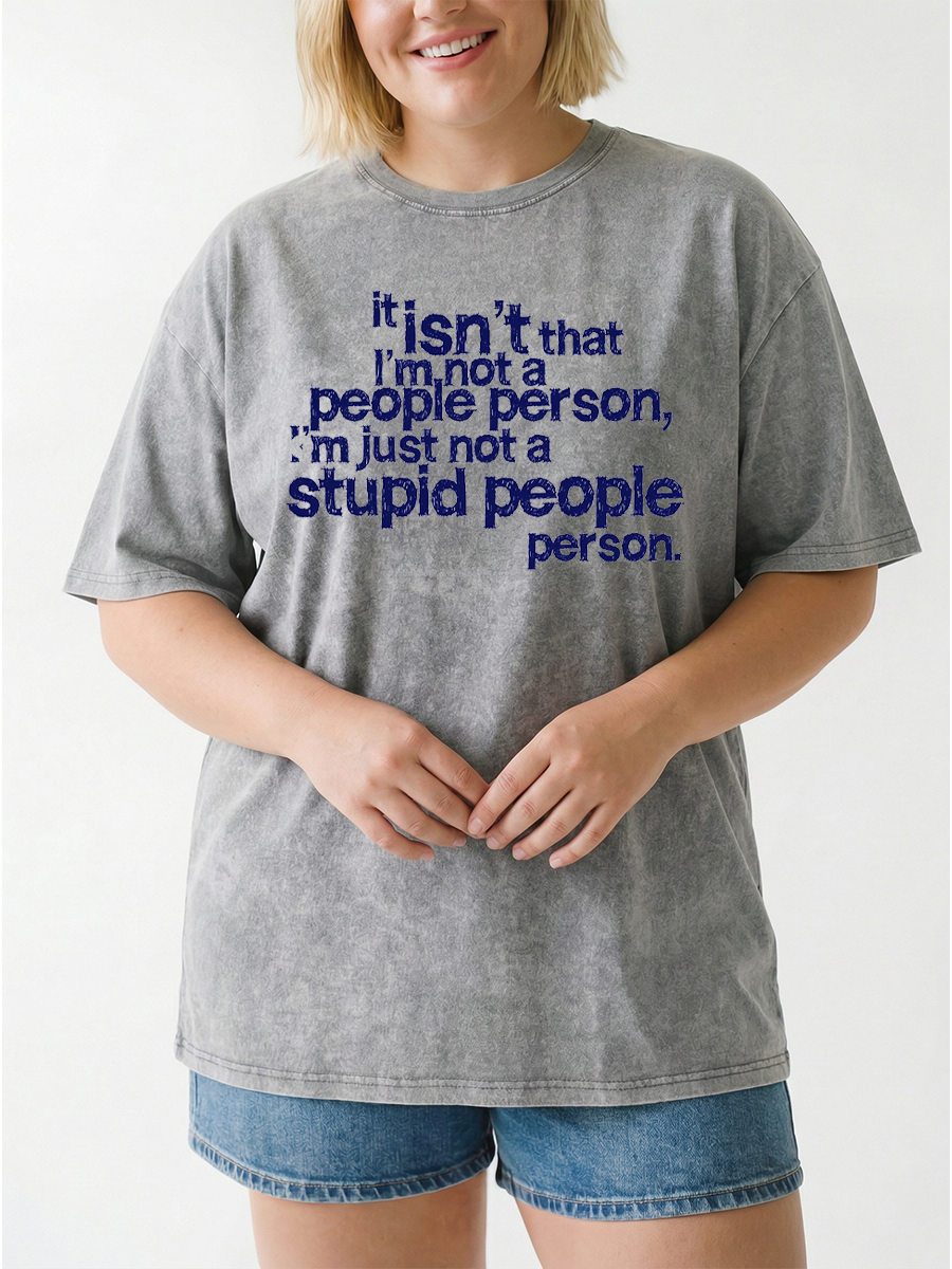 Vintage It Isn'T That I'M Not A People Person, I'M Just Not A Stupid People Person Washed T-Shirt