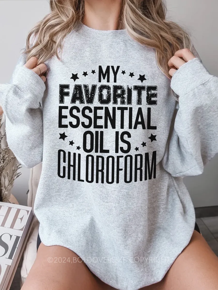 Vintage My Favorite Essential Oil Is Chloroform Sweatshirt