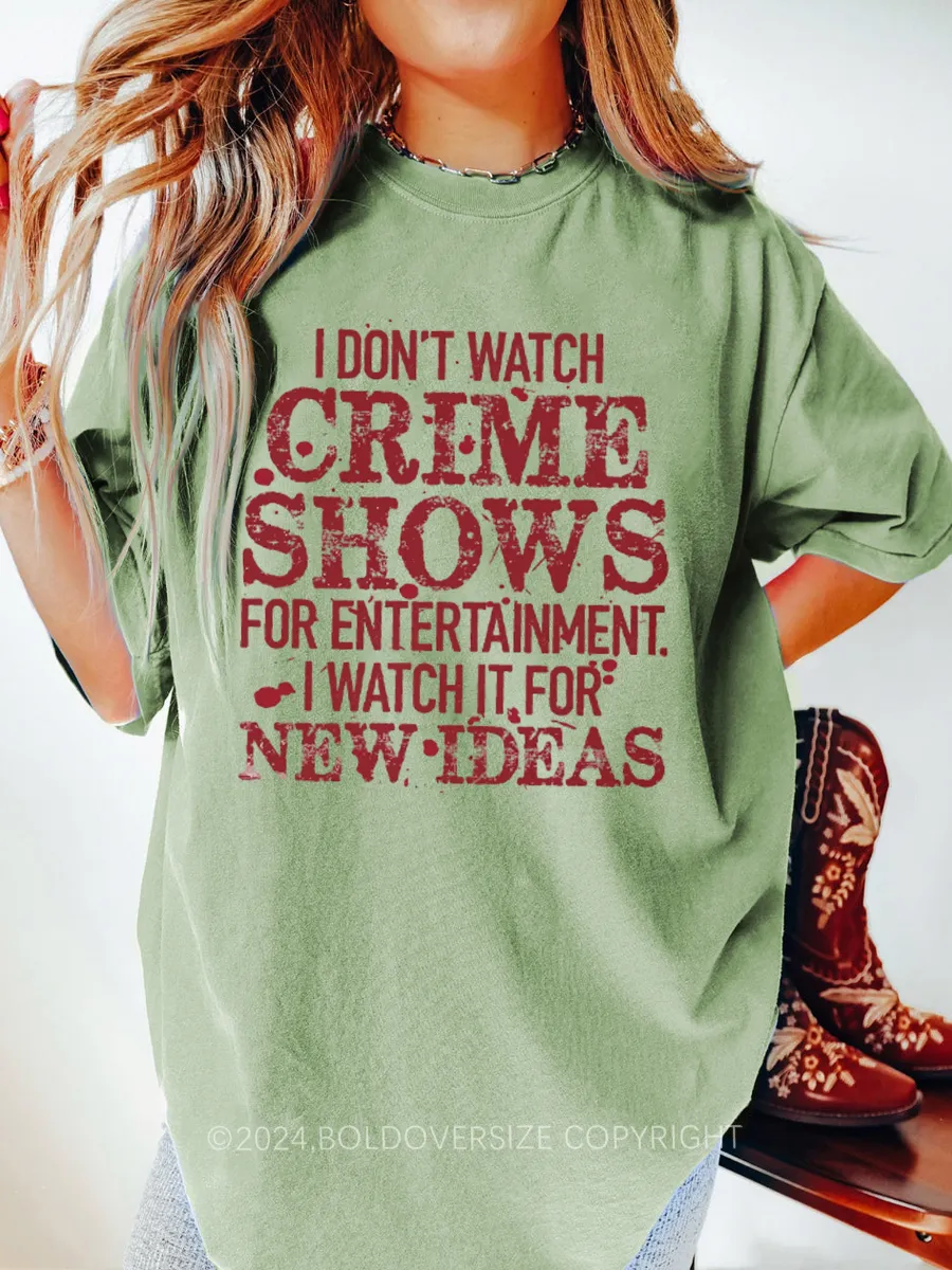 Vintage I Don'T Watch Crime Shows For Entertainment Tee