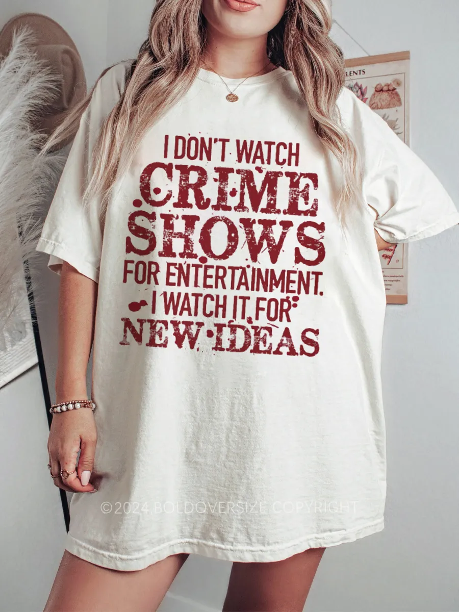 Vintage I Don'T Watch Crime Shows For Entertainment Tee