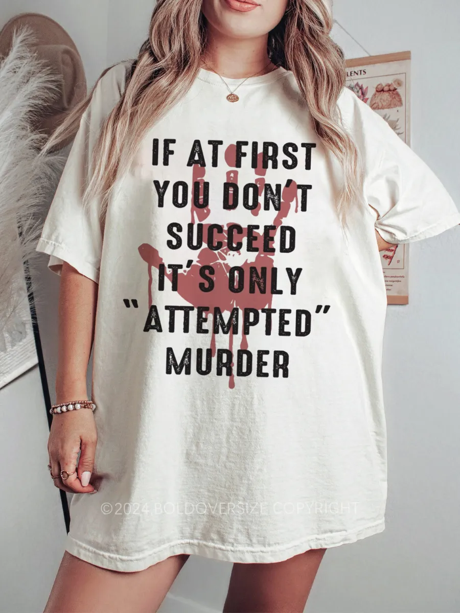Vintage If At First You Don'T Succeed It'S Only Attempted Murder Tee