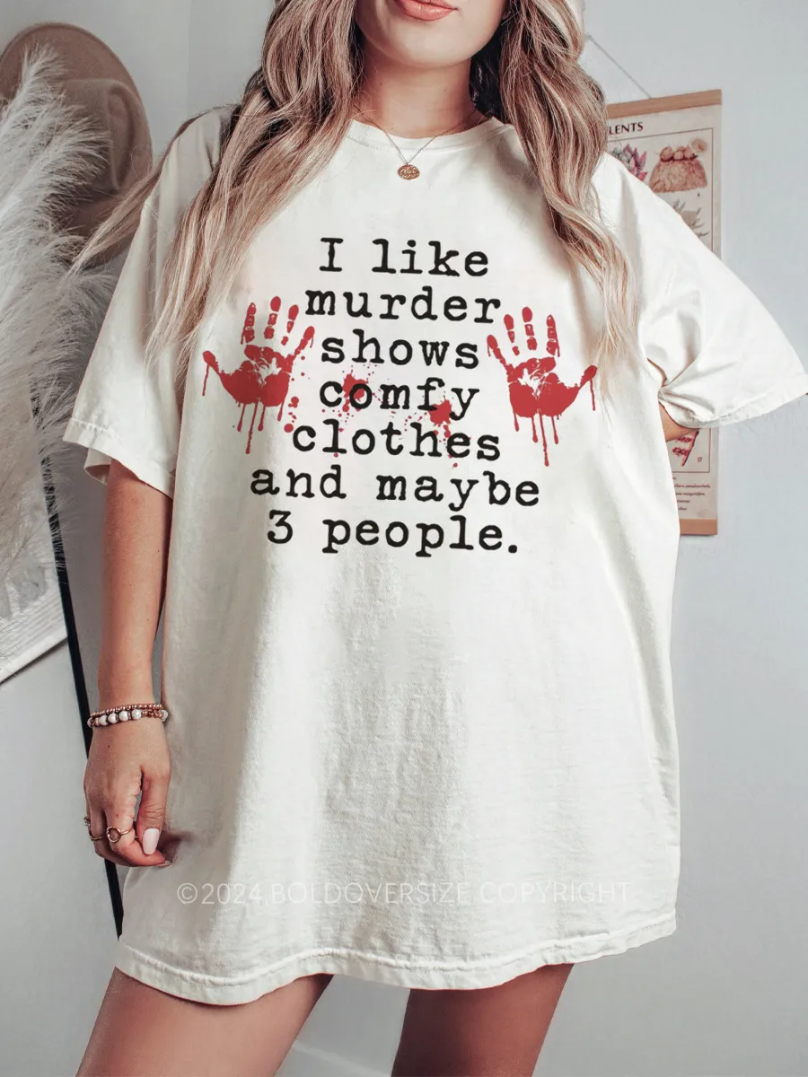 Vintage I Like Murder Shows Comfy Clothes And Maybe 3 People Tee