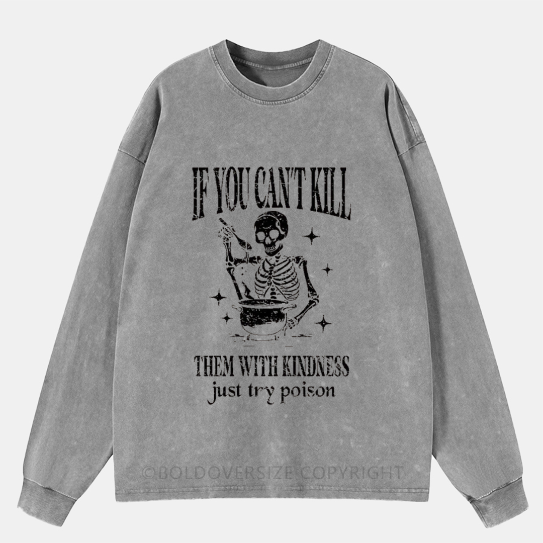 If You Can'T Kill Them With Kindness Just Try Poison Washed Long Sleeve Shirt