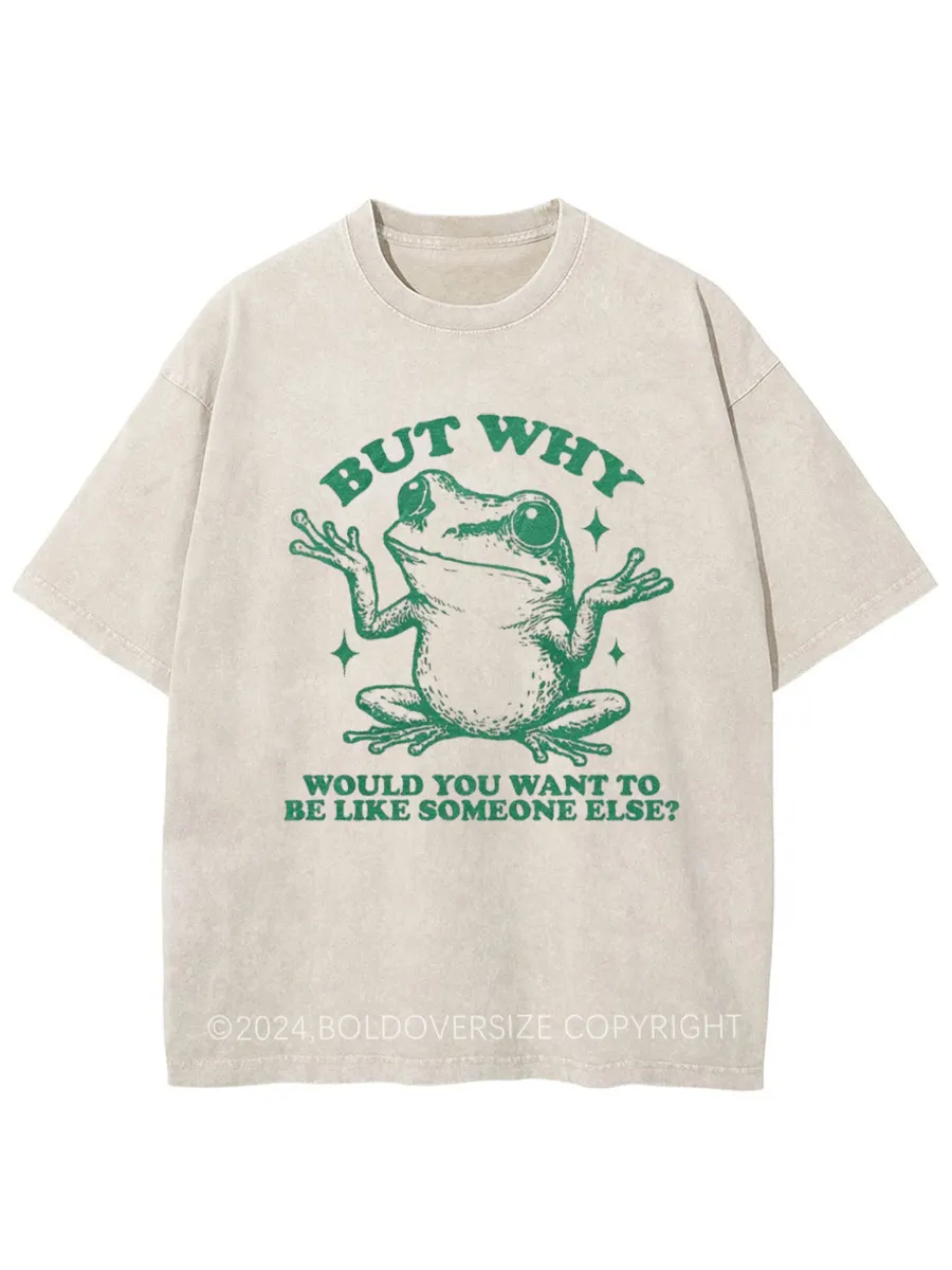 Vintage But Why Would You Want To Be Like Someone Else Washed T-Shirt