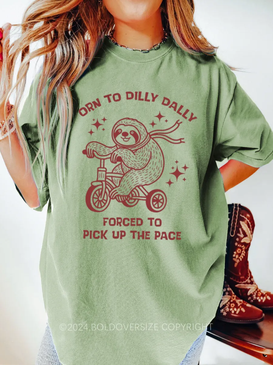 Vintage Born To Dilly Dally Forced To Pick Up The Pace Tee