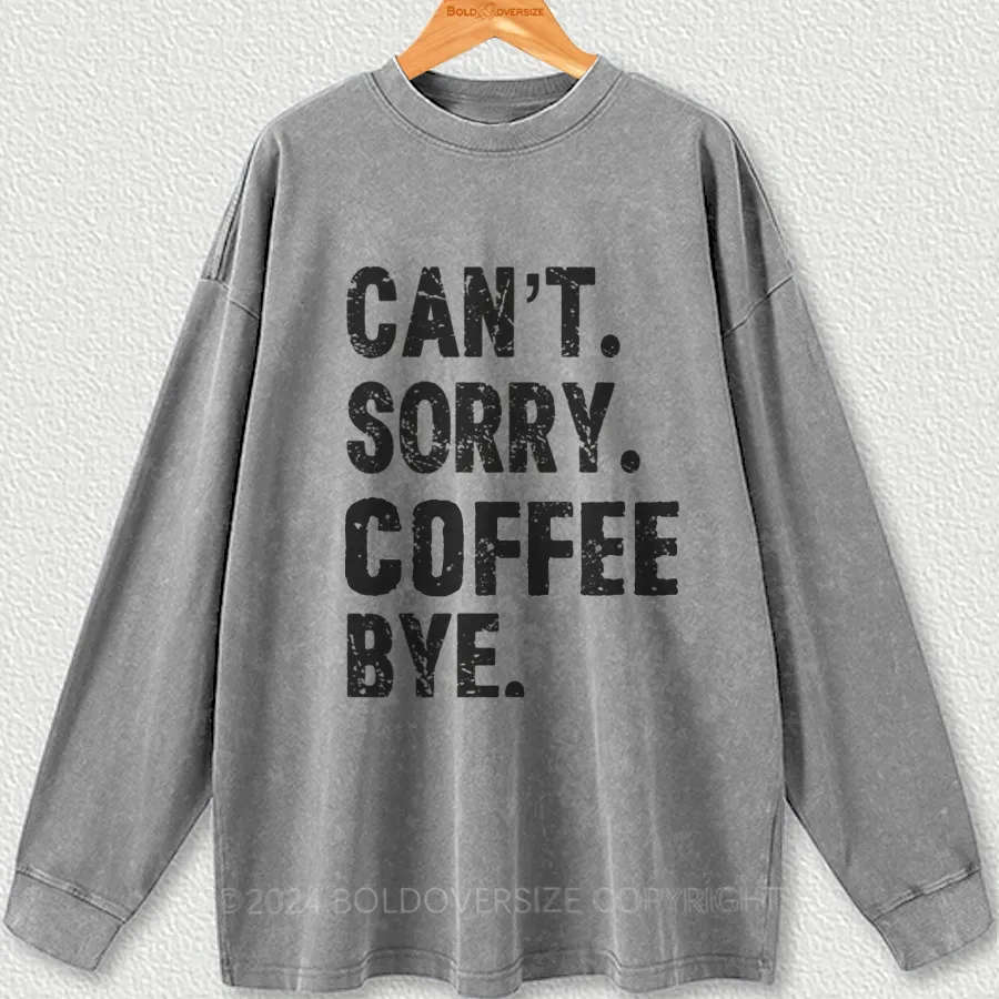 Vintage Can'T Sorry Coffee Bye Washed Long Sleeve Shirt