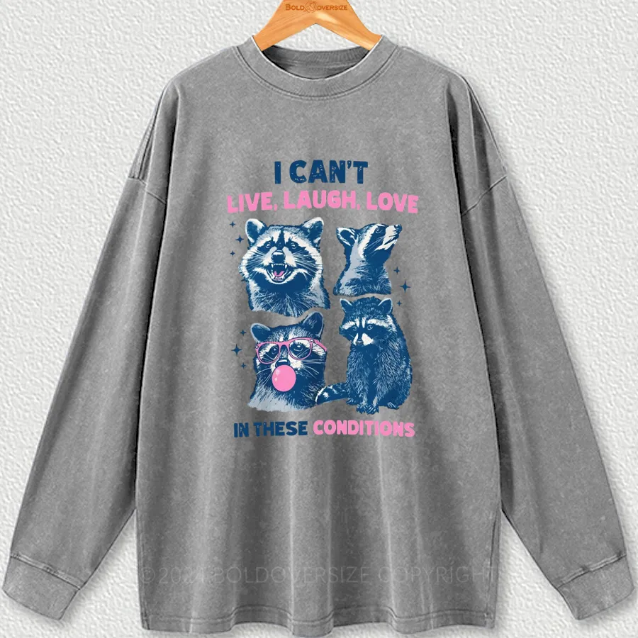 Vintage Cant Live Laugh Love In These Conditions Washed Long Sleeve Shirt