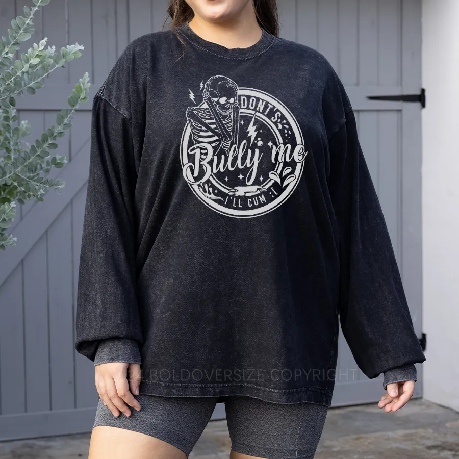 Vintage Dont Bully Me Ill Cvm Washed Long Sleeve Shirt