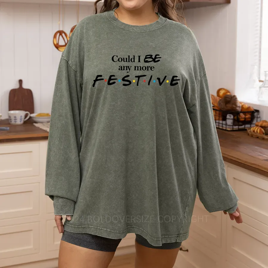 Vintage Could I Be Any More Festive Christmas Washed Long Sleeve Shirt