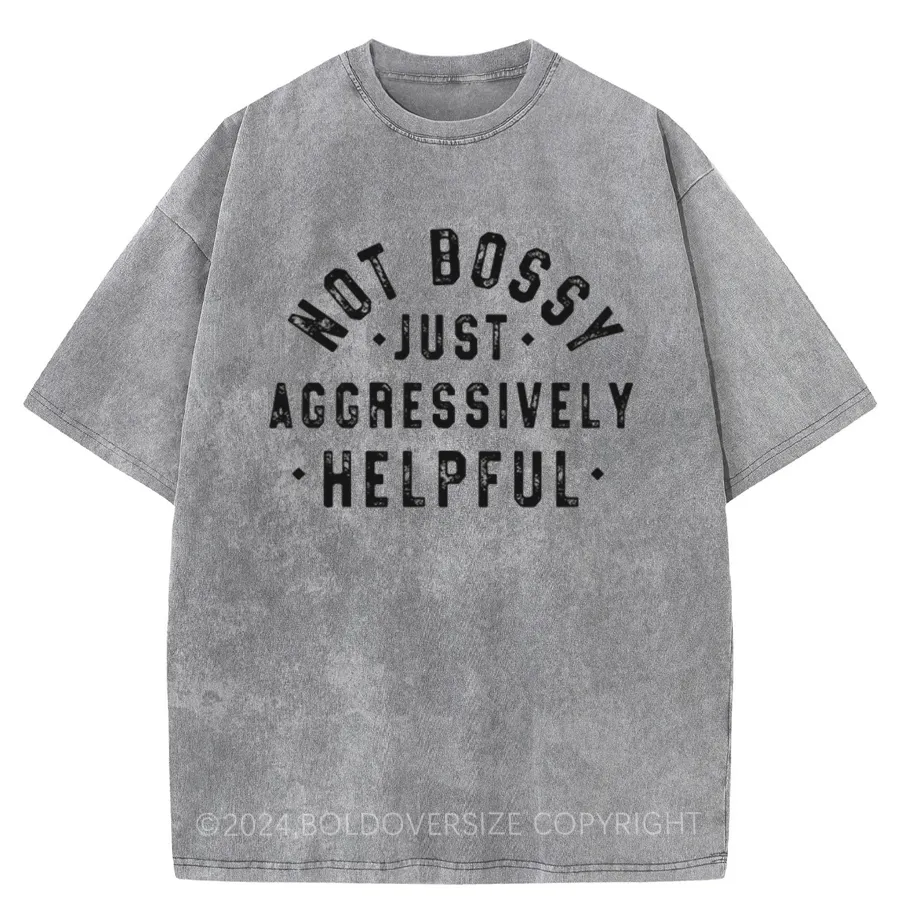 Vintage Not Bossy Just Aggressively Helpful Washed T-Shirt