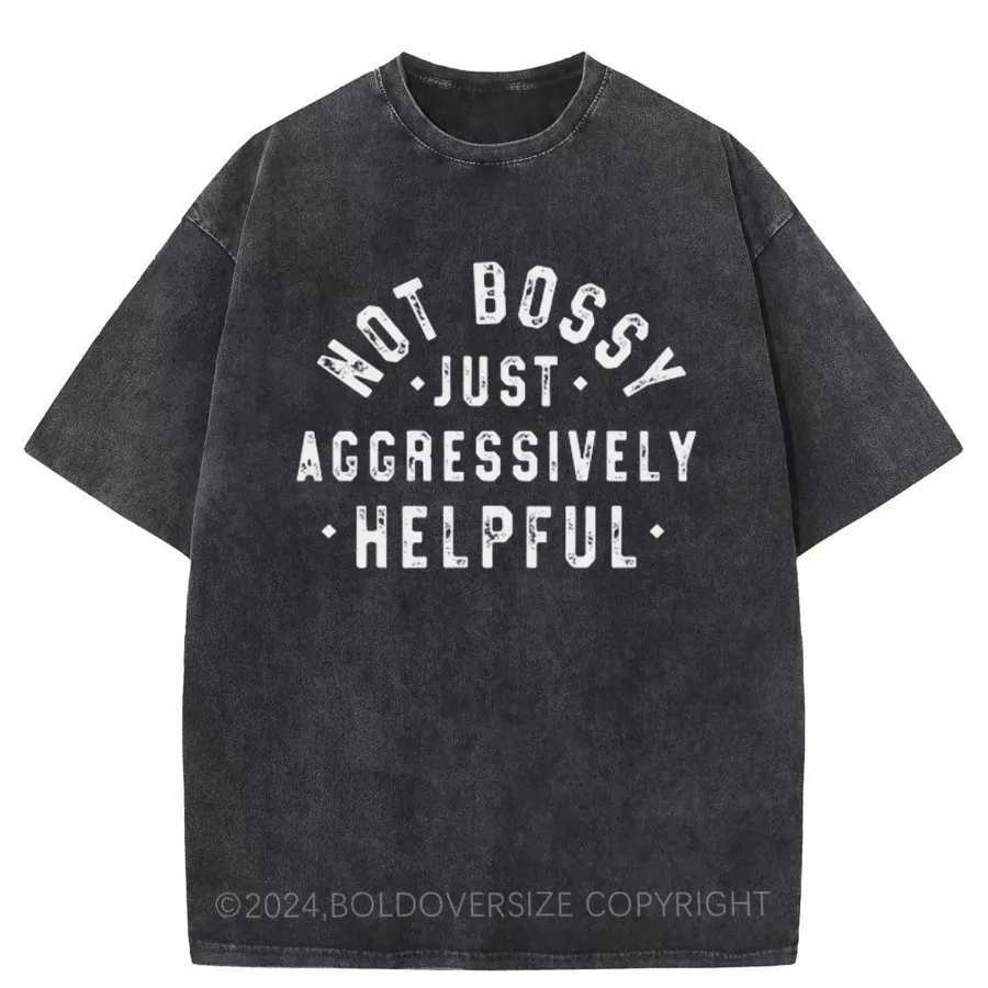 Vintage Not Bossy Just Aggressively Helpful Washed T-Shirt