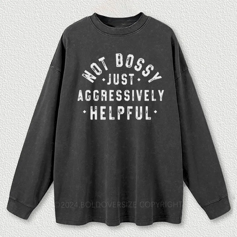 Vintage Not Bossy Just Aggressively Helpful Washed Long Sleeve Shirt