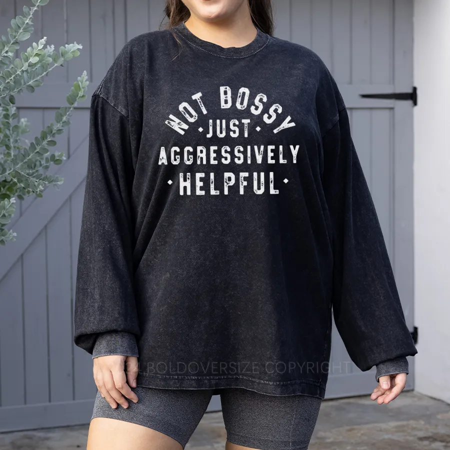 Vintage Not Bossy Just Aggressively Helpful Washed Long Sleeve Shirt
