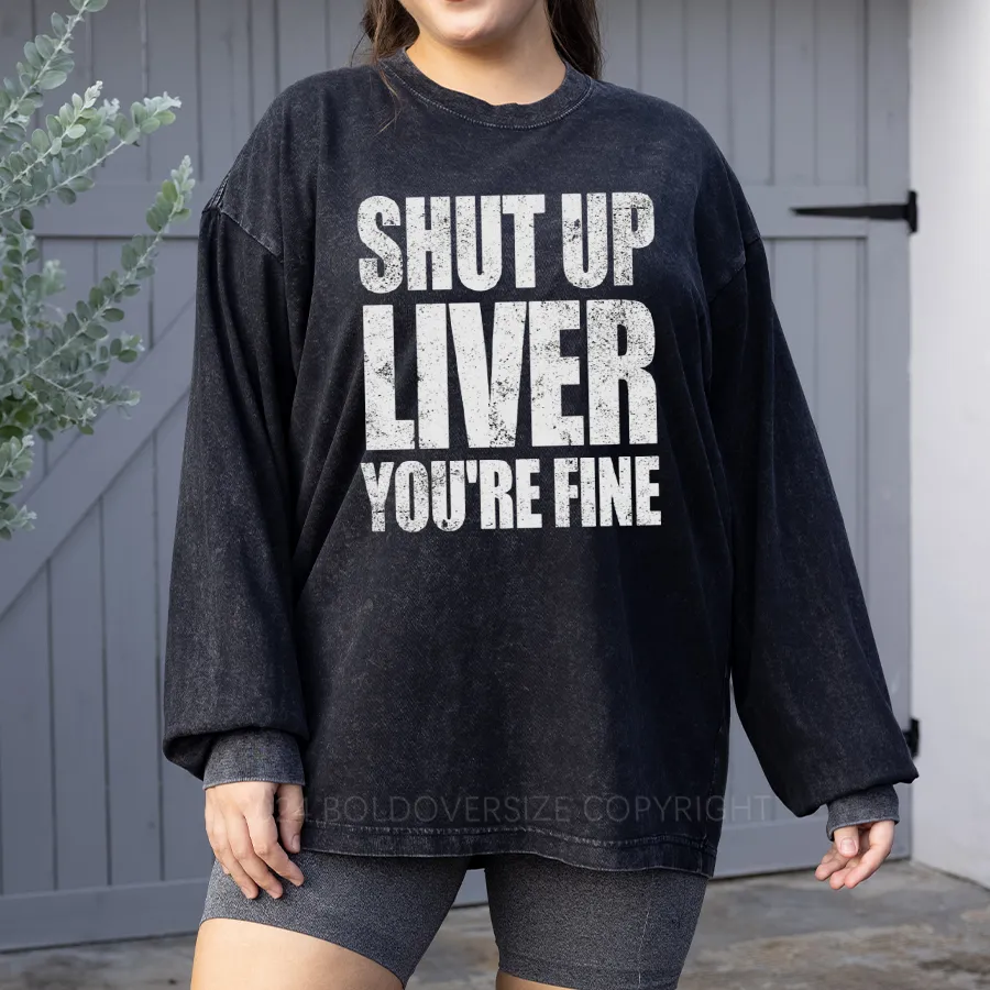 Vintage Shut Up Liver You'Re Fine Funny Drinking Washed Long Sleeve Shirt