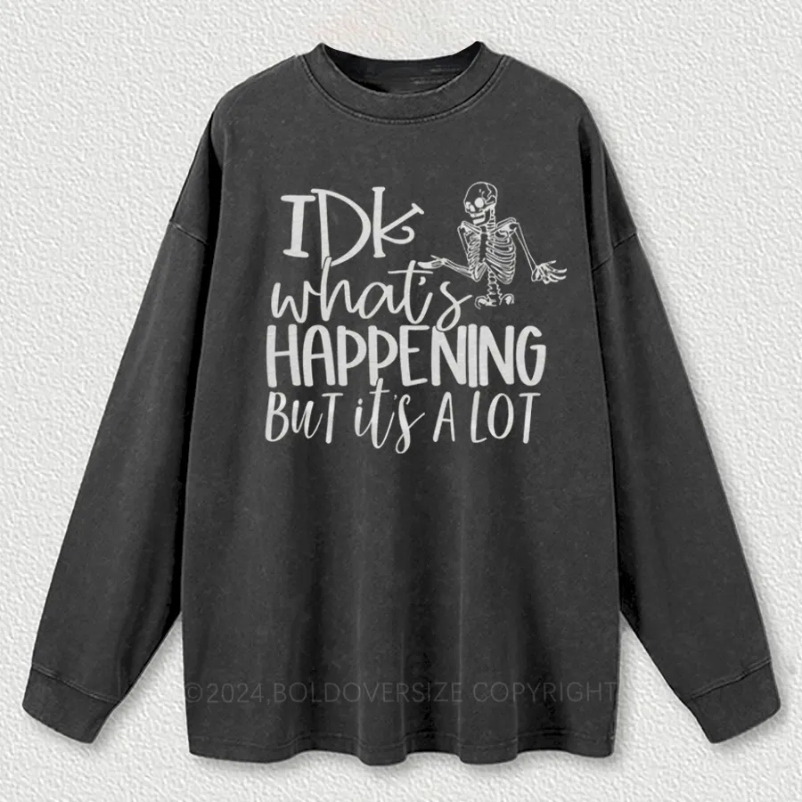 Vintage Idk What'S Happing But It'S A Lot Washed Long Sleeve Shirt