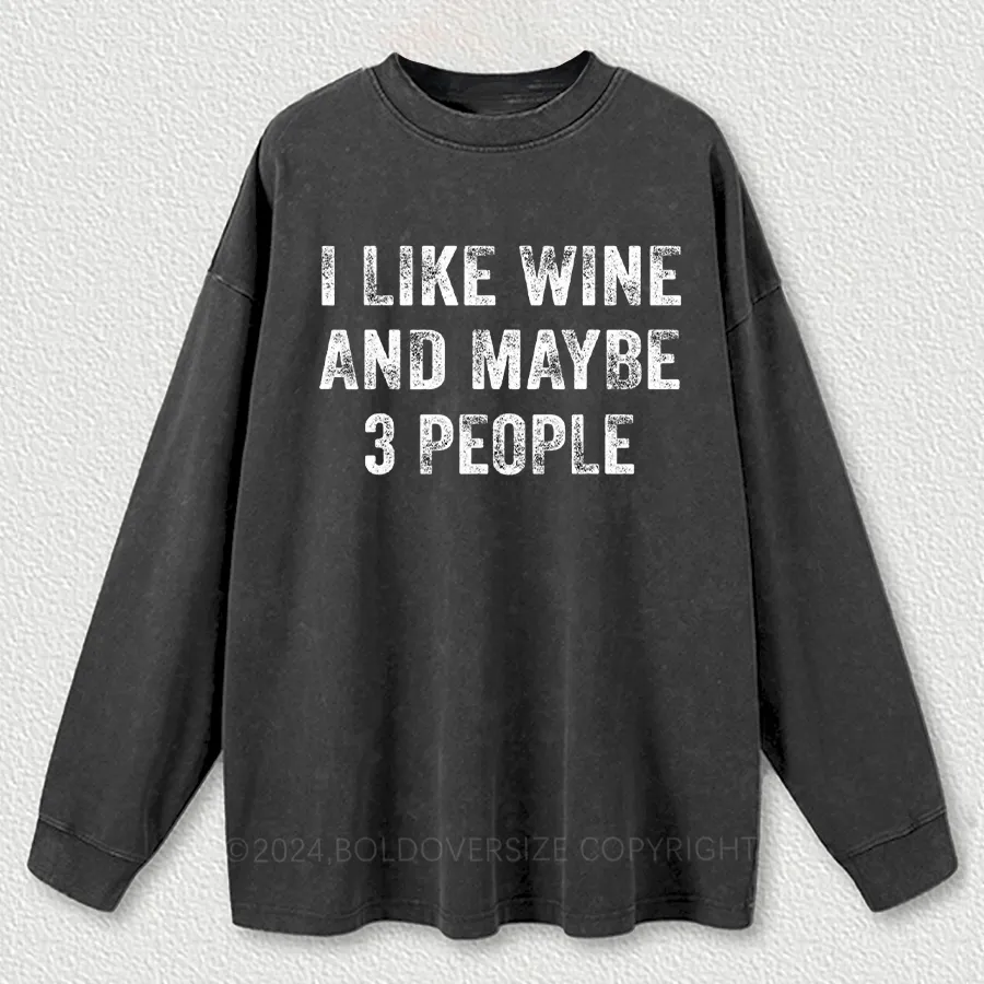 Vintage I Like Wine And Maybe 3 People Washed Long Sleeve Shirt