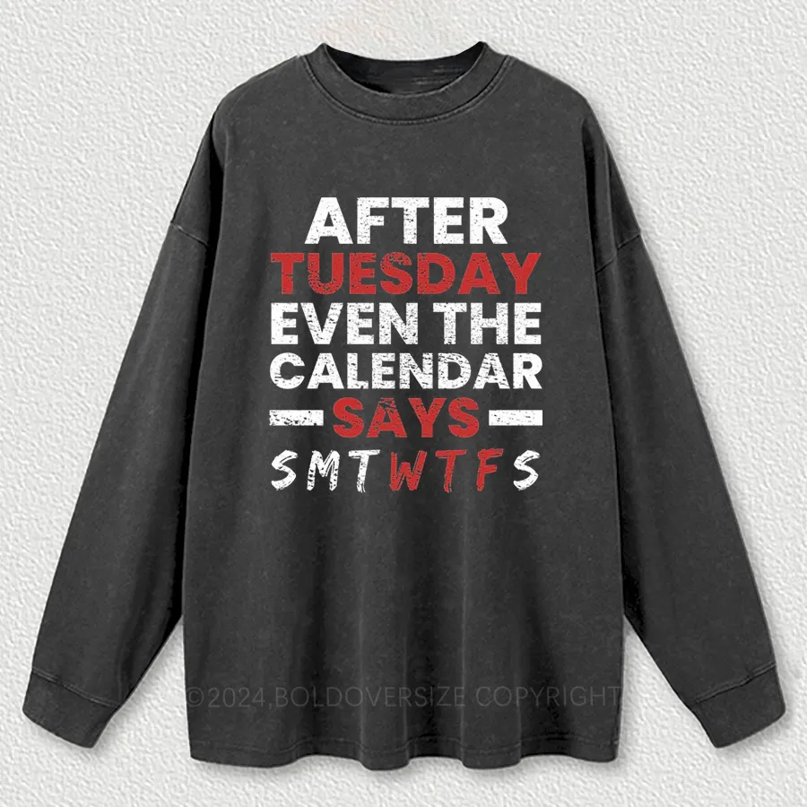 Vintage After Tuesday Even The Calendar Says Wtf Washed Long Sleeve Shirt