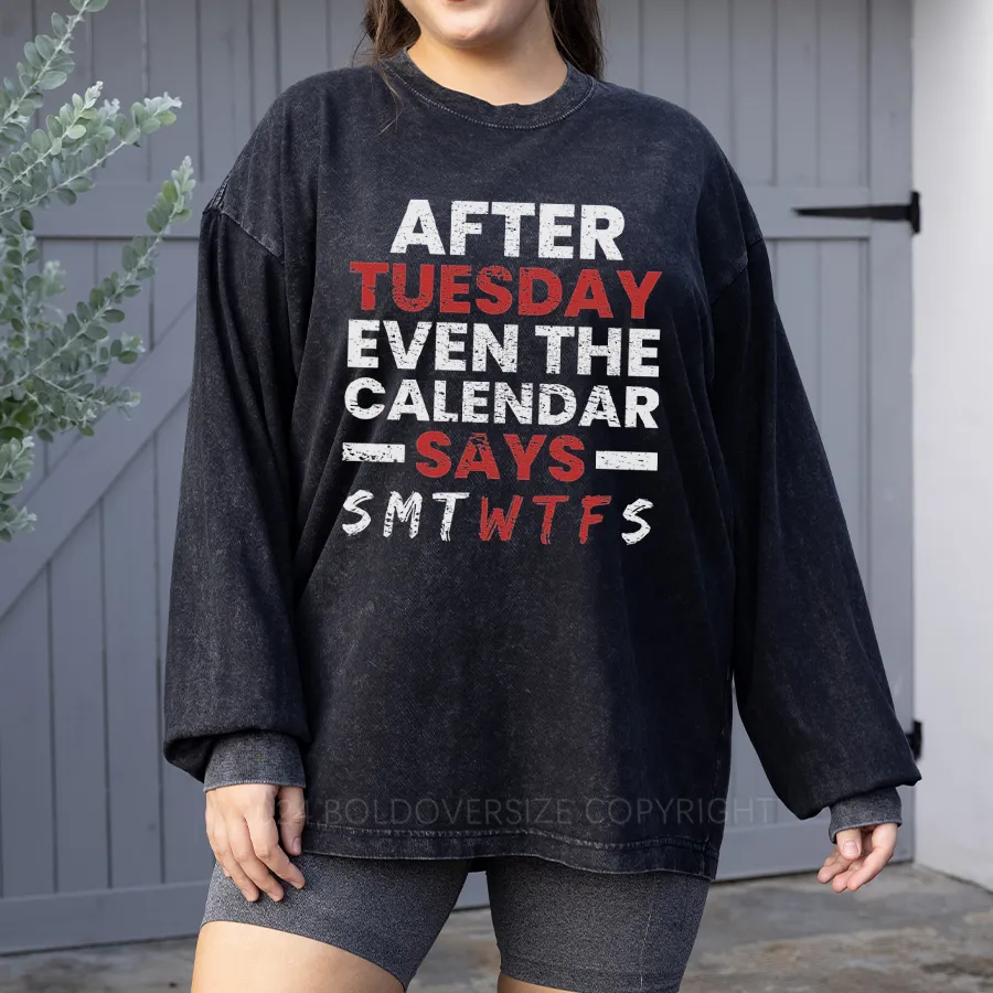 Vintage After Tuesday Even The Calendar Says Wtf Washed Long Sleeve Shirt