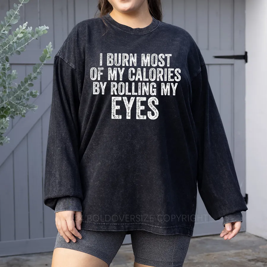Vintage I Burn Most Of My Calories By Rolling My Eyes Washed Long Sleeve Shirt