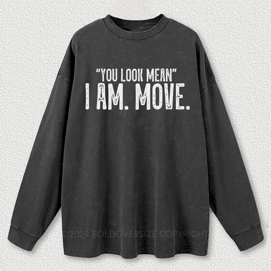 Vintage You Look Mean I Am Move Washed Long Sleeve Shirt