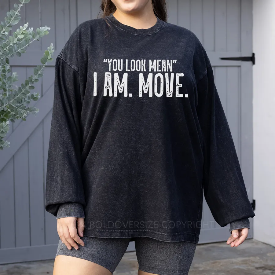 Vintage You Look Mean I Am Move Washed Long Sleeve Shirt