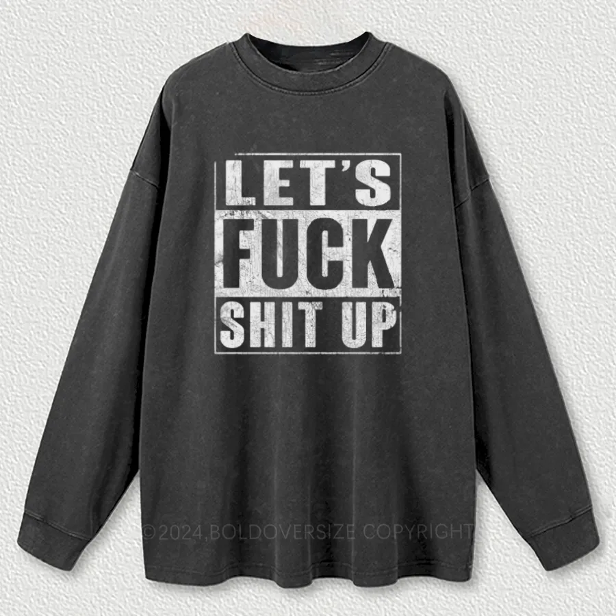 Vintage Let'S F*Ck Shit Up Washed Long Sleeve Shirt