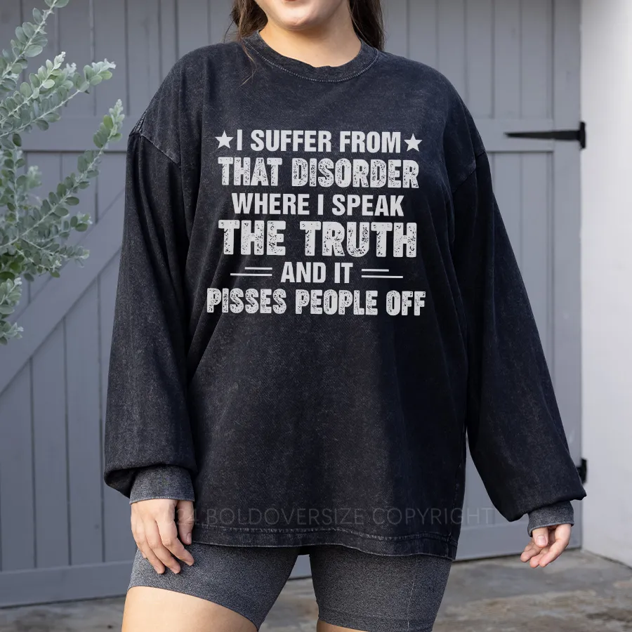 Vintage I Suffer From That Disorder Where I Speak The Truth Washed Long Sleeve Shirt