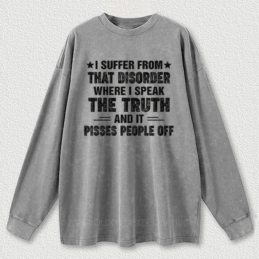 Vintage I Suffer From That Disorder Where I Speak The Truth Washed Long Sleeve Shirt