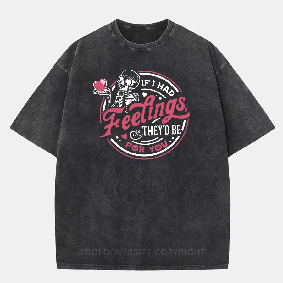 Vintage If I Had Feelings They'D Be For You Washed T-Shirt