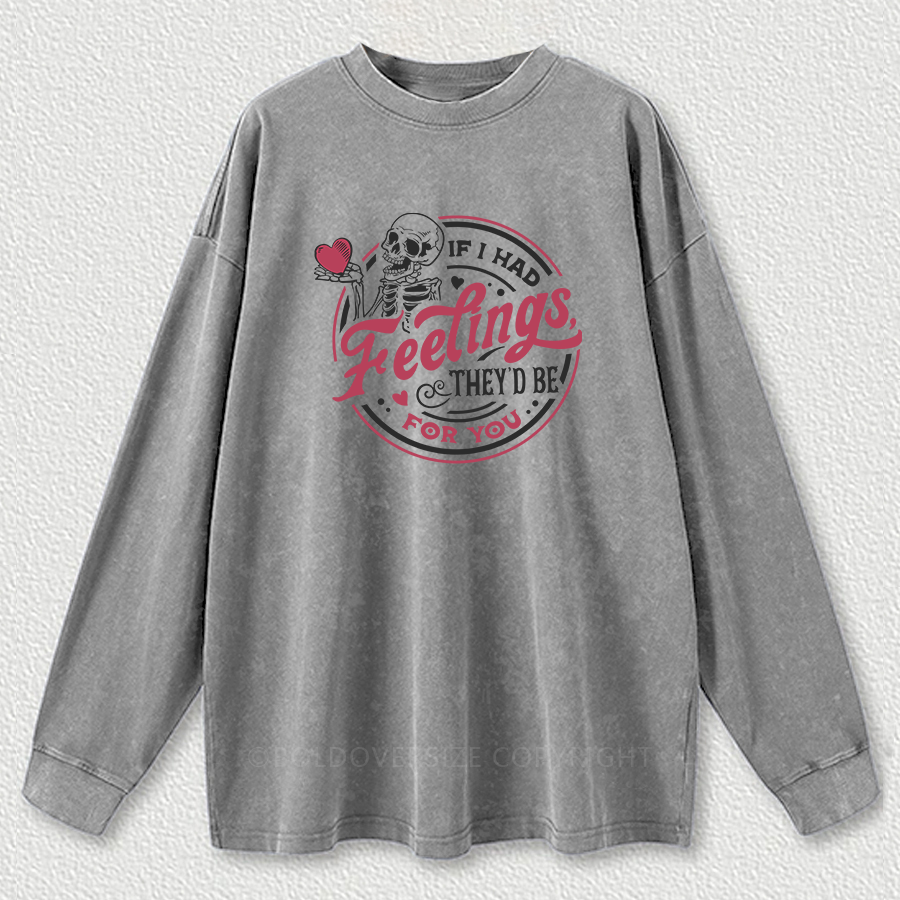 Vintage If I Had Feelings They'D Be For You Washed Long Sleeve Shirt
