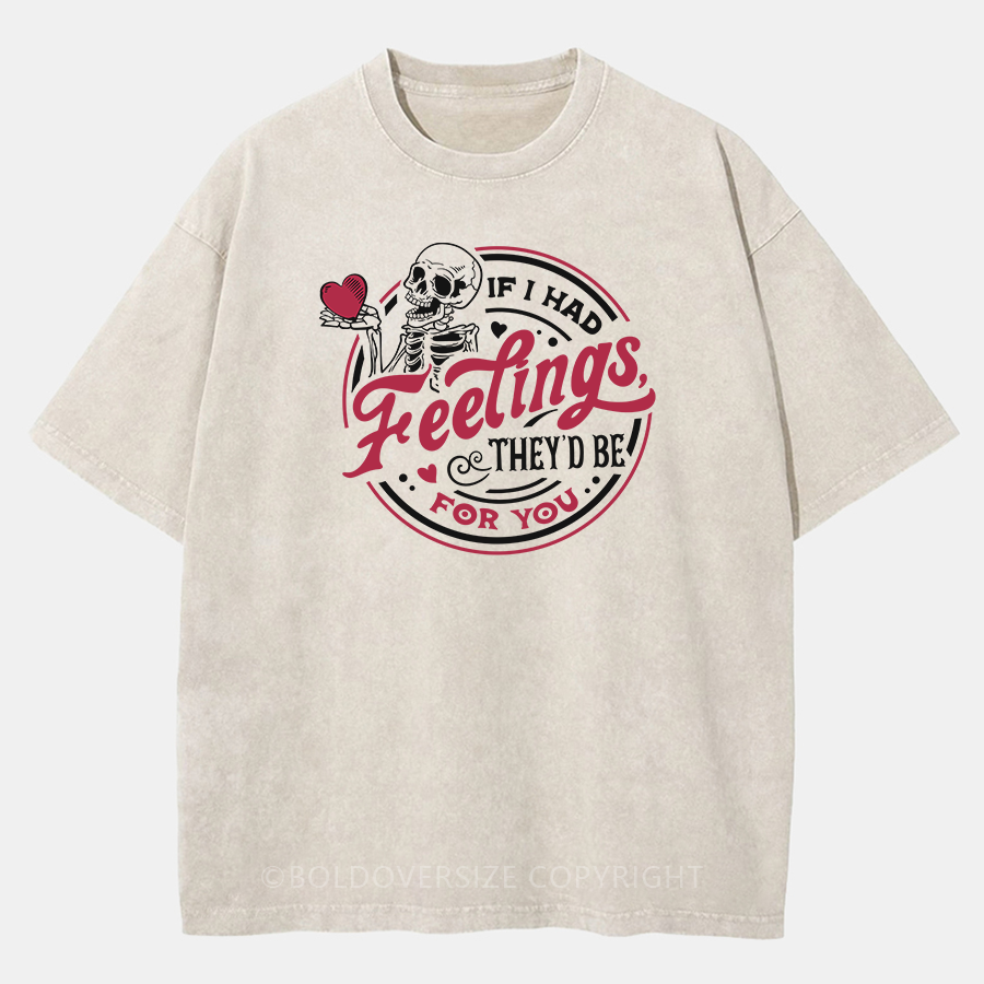 Vintage If I Had Feelings They'D Be For You Washed T-Shirt