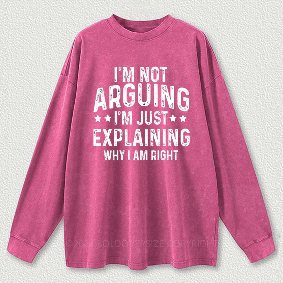 Vintage I'M Not Arguing I'M Just Explaining Why I'M Right Washed Long Sleeve Shirt