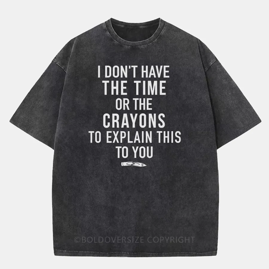 Vintage Time Or Crayons To Explain This To You Washed T-Shirt