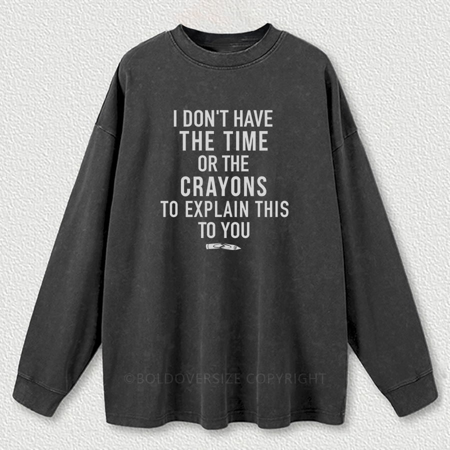 Vintage Time Or Crayons To Explain This To You Washed Long Sleeve Shirt