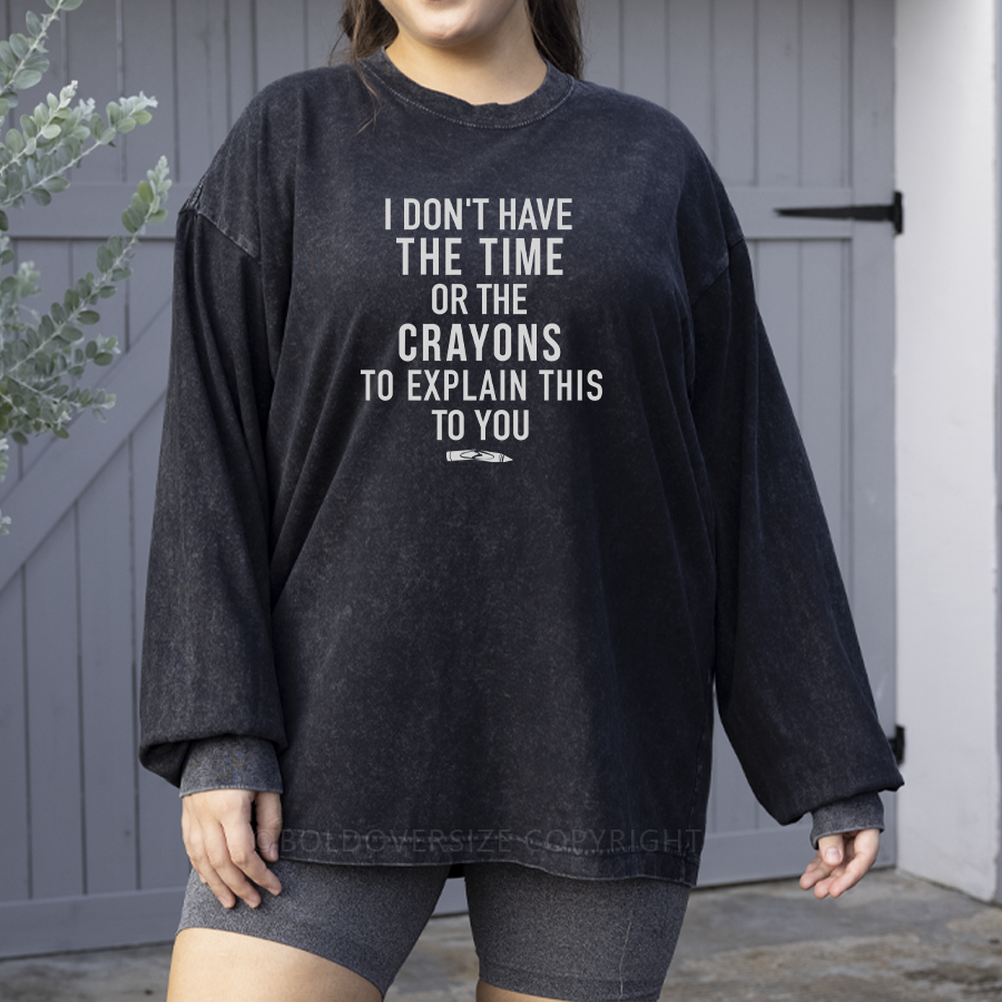 Vintage Time Or Crayons To Explain This To You Washed Long Sleeve Shirt