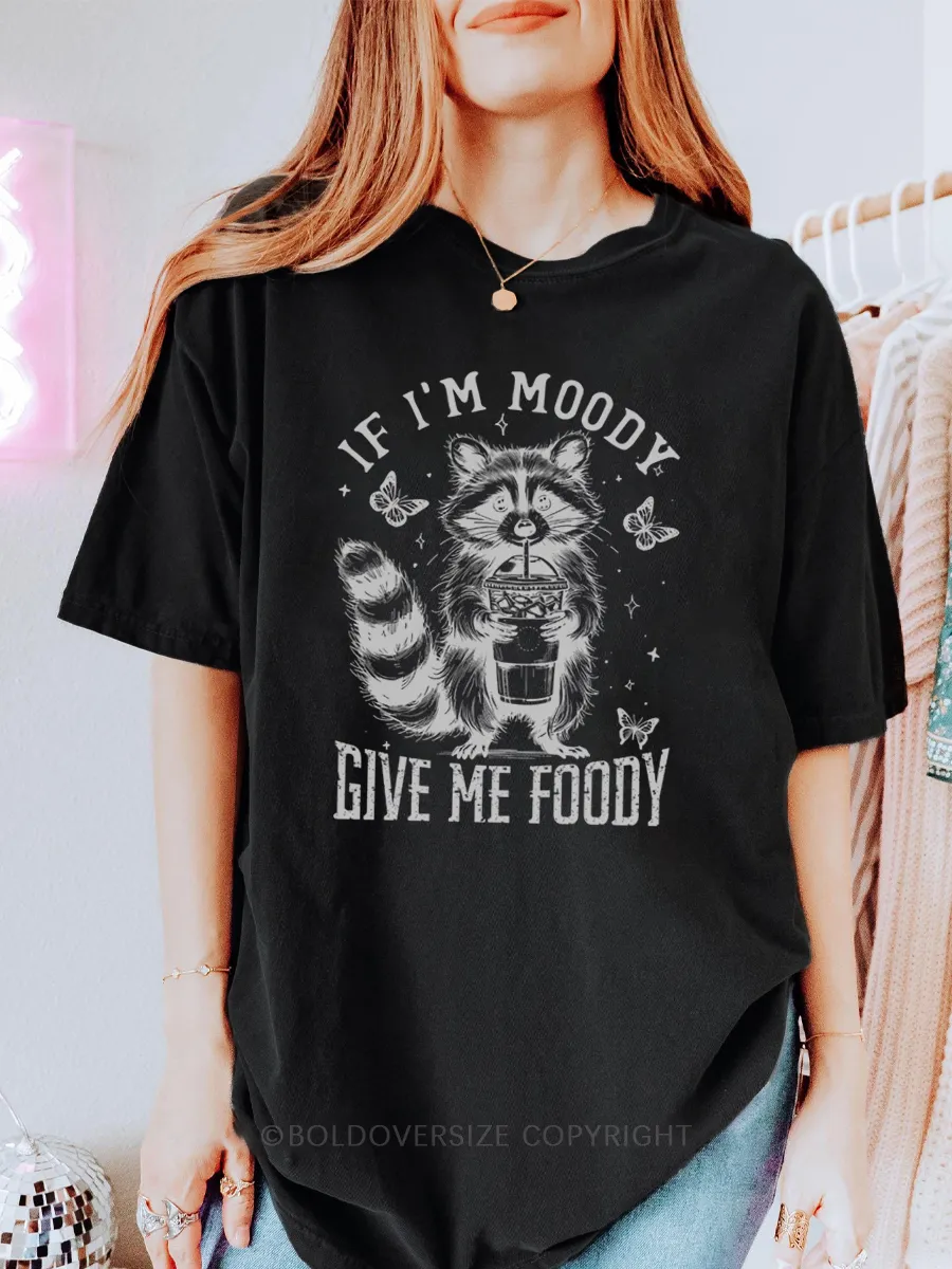 Vintage If I'M Moody Give Me Foody Tee